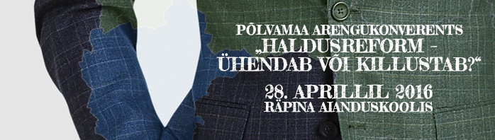 Põlvamaa arengukonverents “Haldusreform – ühendab või killustab?”